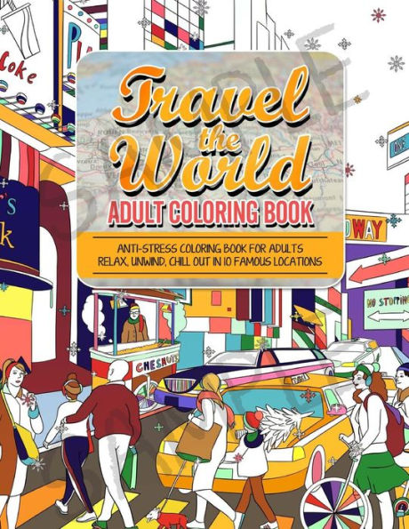 Travel The World Adult Coloring Book: Anti-Stress Coloring Book For Adults: Relax And Unwind Coloring Book For Adults - 10 Stress Reliieving Locations Around The Word