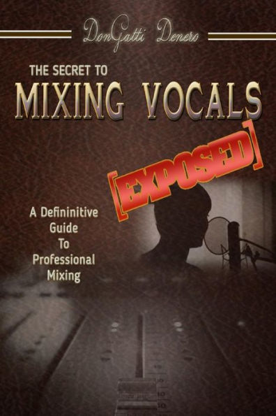 The Secret To Mixing Vocals [Exposed]