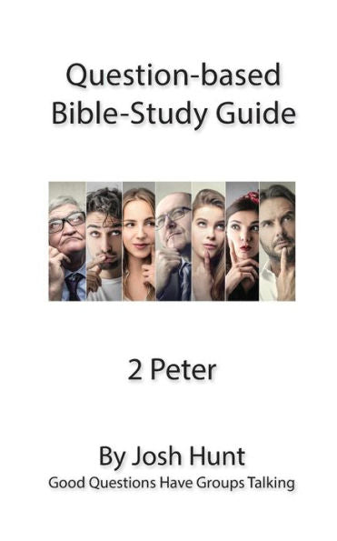 Question-Based Bible Study Guide -- 2 Peter: Good Questions Have Groups Talking (Good Questions Have Groups Have Talking)