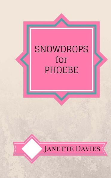 Snowdrops For Phoebe: Quirky Blasts Of Fun Fiction