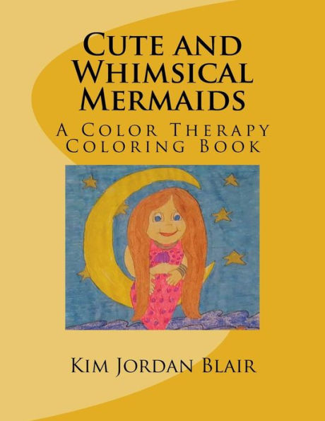 Cute And Whimsical Mermaids: A Color Therapy Coloring Book