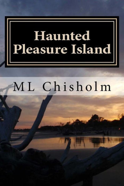 Haunted Pleasure Island: Chilling Historical Accounts And Amazing Photographic Evidence Of Hauntings On Pleasure Island, North Carolina. Includes ... Beach, Snows Cut Bridge And Seabreeze.