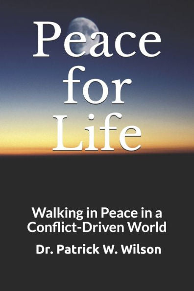 Peace For Life: Walking In Peace In A Conflict-Driven World