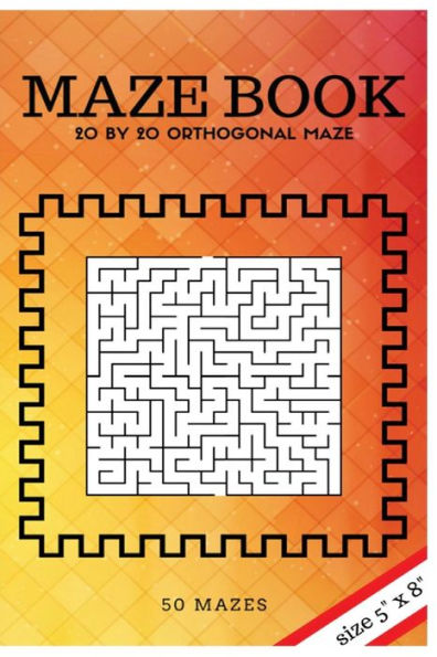 Maze Book 1 (5" X 8"): 20 By 20 Orthogonal Maze (Suitable For Kids All Ages And Adults) (Simple Maze Book) (Volume 1)