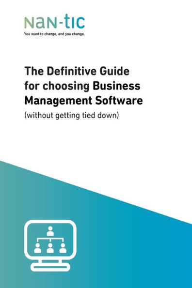 The Definitive Guide For Choosing Business Management Software: (Without Getting Tied Down) (Nan-Tic)