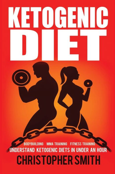 Ketogenic Diet: Understand Ketogenic Diets In Under An Hour, Bodybuilding, Mma Training, Fitness Training (Ketogenic Diets For Beginners, Keto Diet)