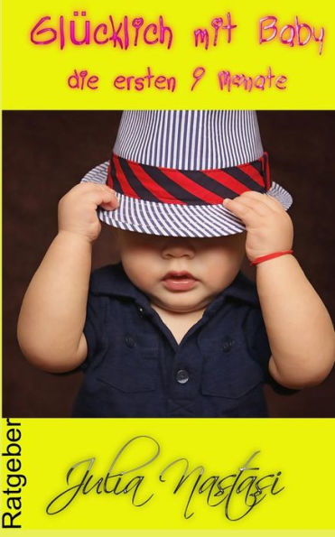 Glucklich Mit Baby: Die Ersten 9 Monate (Julias Ratgeber - Aus Der Praxis Fur Die Praxis) (German Edition)