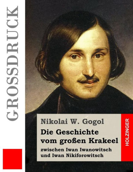 Die Geschichte Vom GroBen Krakeel Zwischen Iwan Iwanowitsch Und Iwan Nikiforowitsch (GroBdruck) (German Edition)