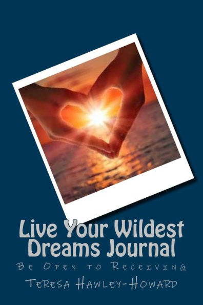 Live Your Wildest Dreams: Be Open To Receiving