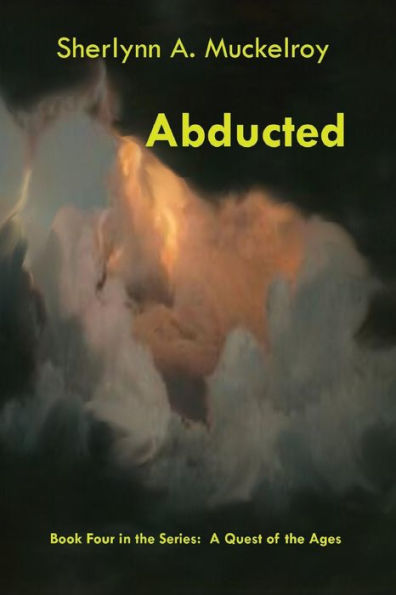 Abducted: Book Four In The Series: A Quest Of The Ages