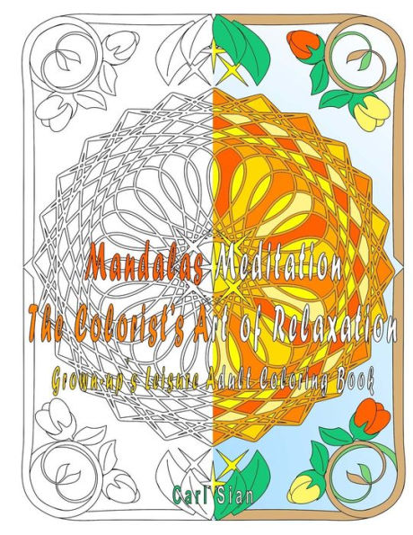 Mandalas Meditation The Colorist's Art Of Relaxation: Grown-Up?S Leisure Adult Coloring Book