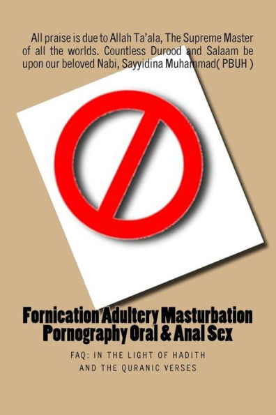 Fornication Adultery Masturbation Pornography Oral & Anal Sex: Faq: In The Light Of Hadith And The Quranic Verses