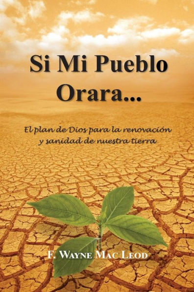 Si Mi Pueblo Orara...: El Plan De Dios Para La Renovaci?n Y Sanidad De Nuestra Tierra (Spanish Edition)