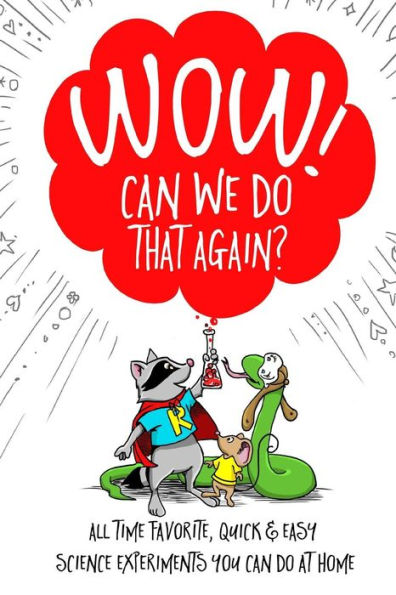 Wow! Can We Do That Again?: All Time Favorite Quick And Easy Science Experiments You Can Do At Home