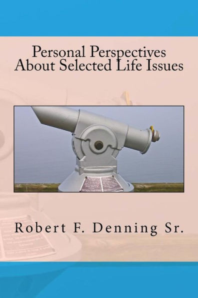 Personal Perspectives About Selected Life Issues