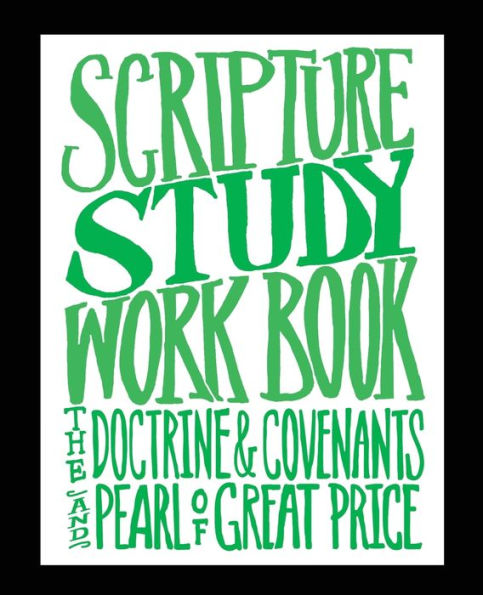 Scripture Study Workbook: The Doctrine & Covenants And The Pearl Of Great Price (Scripture Study Workbook Series)