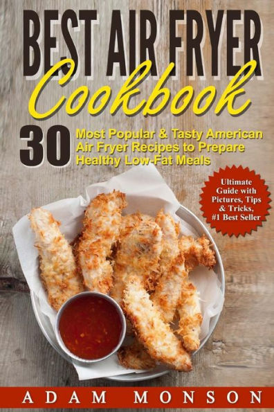 Best Air Fryer Cookbook: 30 Most Popular & Tasty American Air Fryer Recipes To P