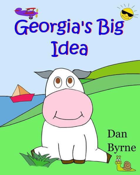 Georgia's Big Idea (Georgia The Cow, Rhyming Picture Book Series): An Early Reader/Preschool Picture Book About The Setting Of Goals And Perseverance