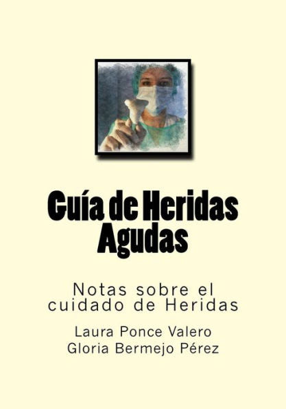 Guia De Heridas Agudas: Notas Sobre El Cuidado De Heridas (Spanish Edition)