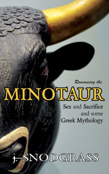 Romancing The Minotaur: Sex And Sacrifice And Some Greek Mythology