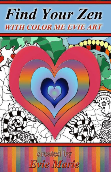 Find Your Zen With Color Me Evie Art: Coloring Book For All Ages (Evie Art Color Me Collections)