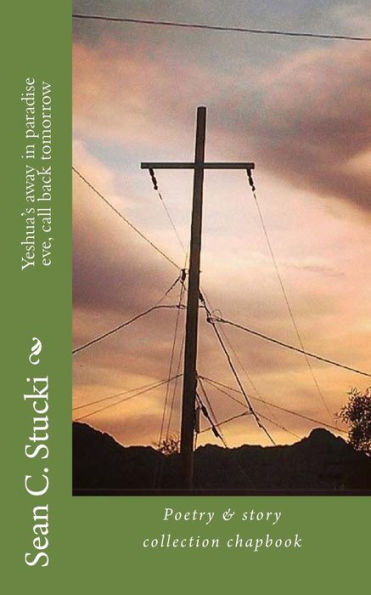 Yeshua's Away In Paradise Eve, Call Back Tomorrow: Short Story Collection Chapbook