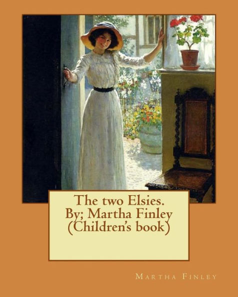 The Two Elsies. By; Martha Finley (Children's Book) (Elsie Dinsmore)