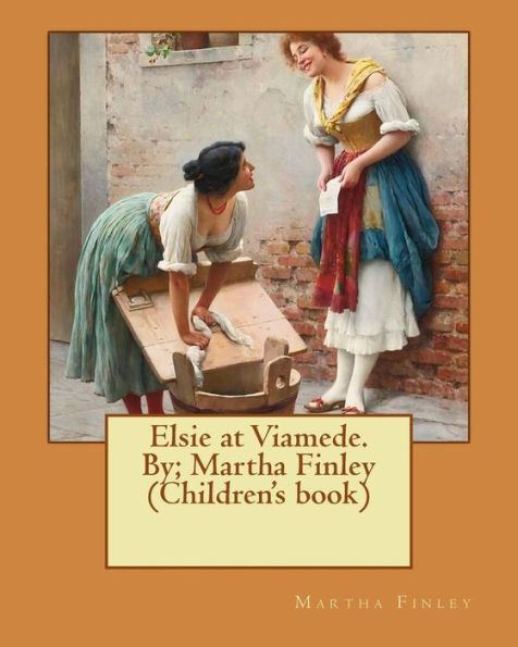 Elsie At Viamede. By; Martha Finley (Children's Book) (Elsie Dinsmore Collection)