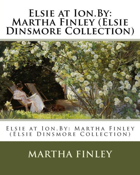 Elsie At Ion.By: Martha Finley (Elsie Dinsmore Collection)
