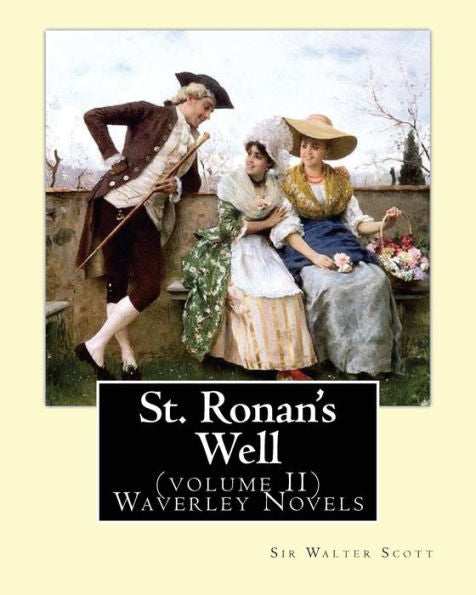 St. Ronan's Well. By: Sir Walter Scott (Volume Ii) Waverley Novels: Saint Ronan's Well Is A Novel By Sir Walter Scott. It Is The Only Novel He Wrote With A 19Th-Century Setting.