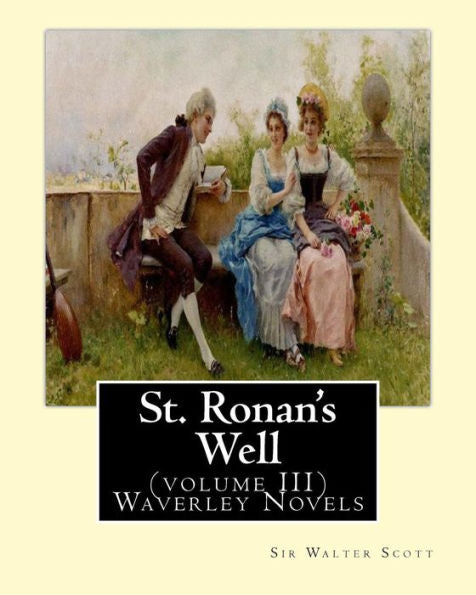 St. Ronan's Well. By: Sir Walter Scott (Volume Iii) Waverley Novels: Saint Ronan's Well Is A Novel By Sir Walter Scott. It Is The Only Novel He Wrote With A 19Th-Century Setting.