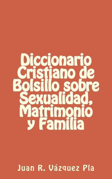 Diccionario Cristiano De Bolsillo Sobre Sexualidad, Matrimonio Y Familia (Libritos) (Spanish Edition)