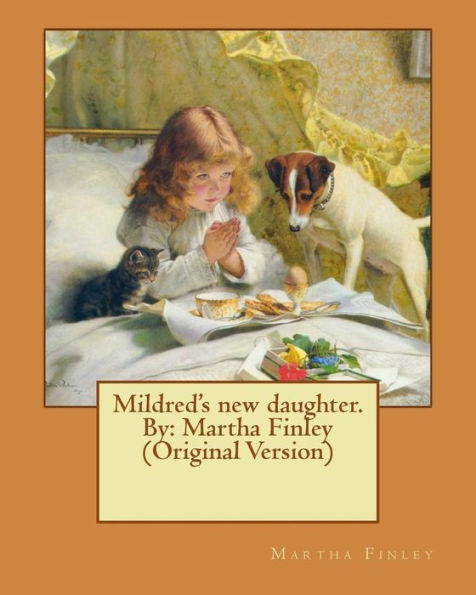 Mildred's New Daughter. By: Martha Finley (Original Version)