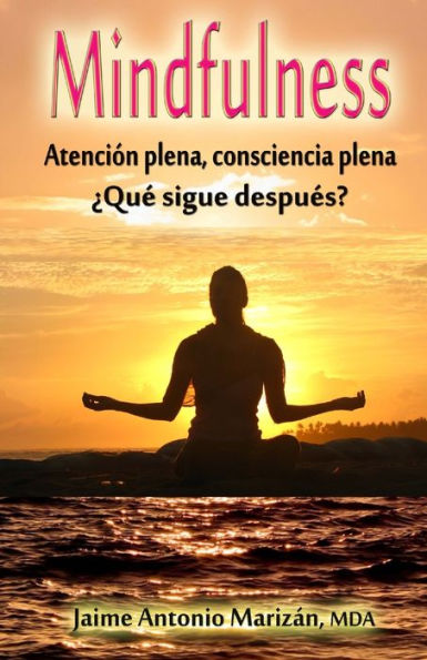 Mindfulness: Atencion Plena, Consciencia Plena. ¿Que Sigue Despues? (Spanish Edition)