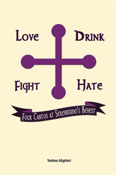 Love Drink Fight Hate:: Four Cantos At Serenissimo's Behest
