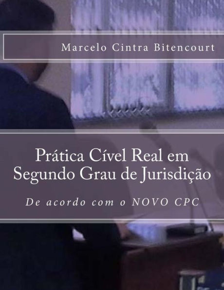 Pr?tica C?vel Real Em Segundo Grau De Jurisdicao: De Acordo Com O Novo Cpc (Portuguese Edition)