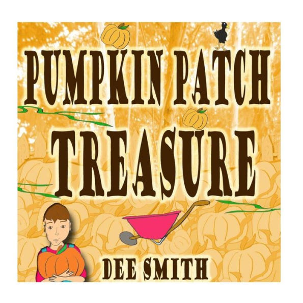 Pumpkin Patch Treasure: A Rhyming Picture Book For Kids About A Boy Who Finds The Perfect Pumpkin In A Pumpkin Patch During The Fall Season.