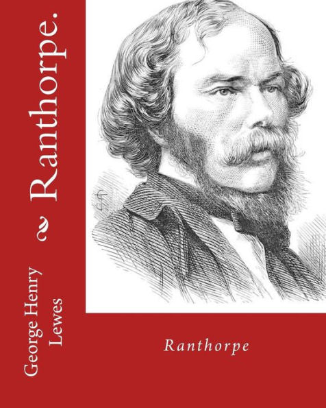 Ranthorpe. By: George Henry Lewes: George Henry Lewes(18 April 1817 – 30 November 1878) Was An English Philosopher And Critic Of Literature And Theatre.