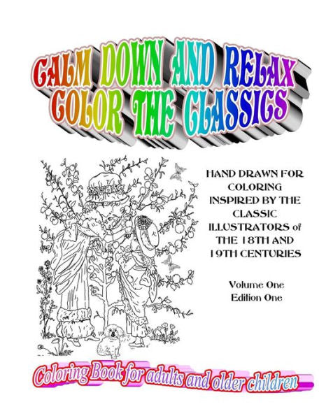 Calm Down And Relax / Color The Classics: 30 Hand Drawn Pages For Coloring Inspired By Classic Illustrators Of The 18Th And 19Th Centuries (Classically Illustrated Coloring Pages)