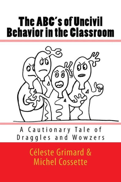 The Abc's Of Uncivil Behavior In The Classroom: A Cautionary Tale Of Draggles And Wowzers