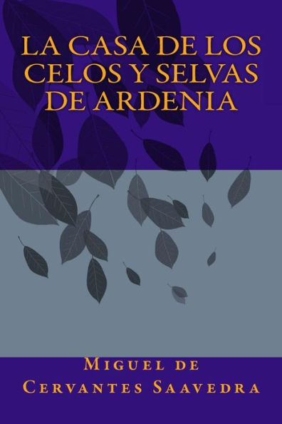 La Casa De Los Celos Y Selvas De Ardenia (Spanish Edition)
