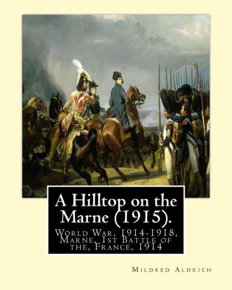 A Hilltop On The Marne (1915). By: Mildred Aldrich (Original Version): World War, 1914-1918, Marne, 1St Battle Of The, France, 1914
