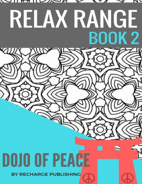 Adult Colouring Book: Doodle Pad - Relax Range Book 2: Stress Relief Adult Colouring Book - Dojo Of Peace! (Volume 2)