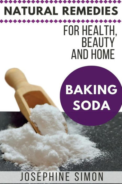 Baking Soda: Natural Remedies For Health, Beauty And Home
