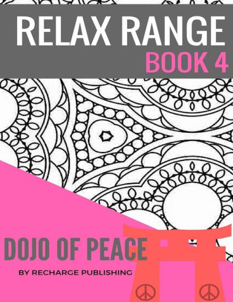 Relax Range Book 4 Dojo Of Peace: Stress Relief Adult Colouring Book - Dojo Of Peace!
