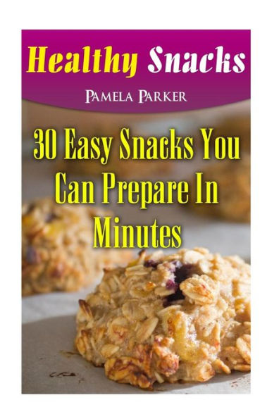 Healthy Snacks: 30 Easy Snacks You Can Prepare In Minutes