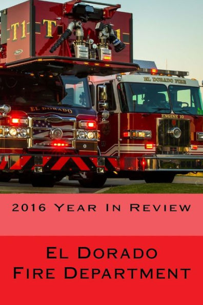 El Dorado Fire Department: "2016 Year In Review"