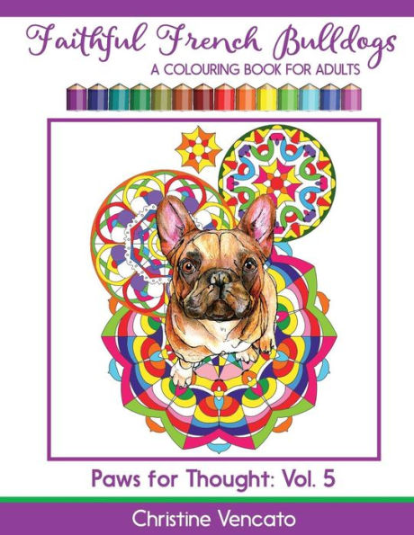 Faithful French Bulldogs: A Frenchie Dog Colouring Book For Adults (Paws For Thought)