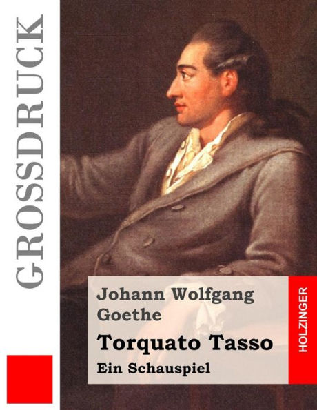 Torquato Tasso (GroBdruck): Ein Schauspiel (German Edition)
