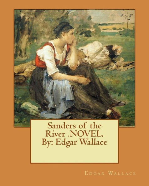 Sanders Of The River .Novel.By: Edgar Wallace